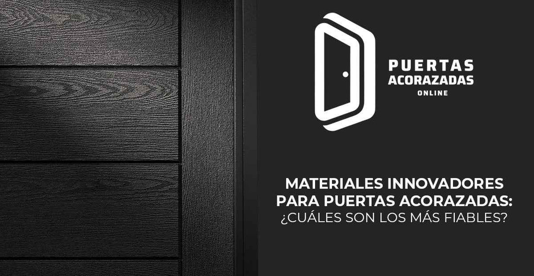 Materiales innovadores para puertas acorazadas: ¿cuáles son los más fiables? - Puertas Acorazadas Online