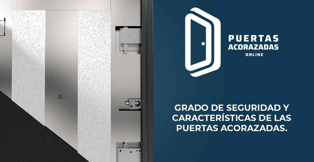 Grado de seguridad y características de las puertas acorazadas - Puertas Acorazadas Online