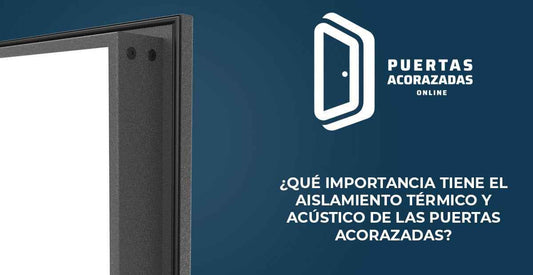 ¿Qué importancia tiene el aislamiento termico y acústico de las puertas acorazadas? - Puertas Acorazadas Online