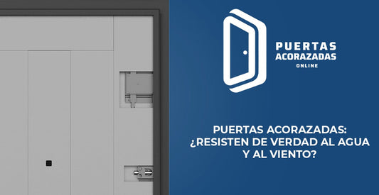 Puertas acorazadas: ¿resisten de verdad al agua y al viento?